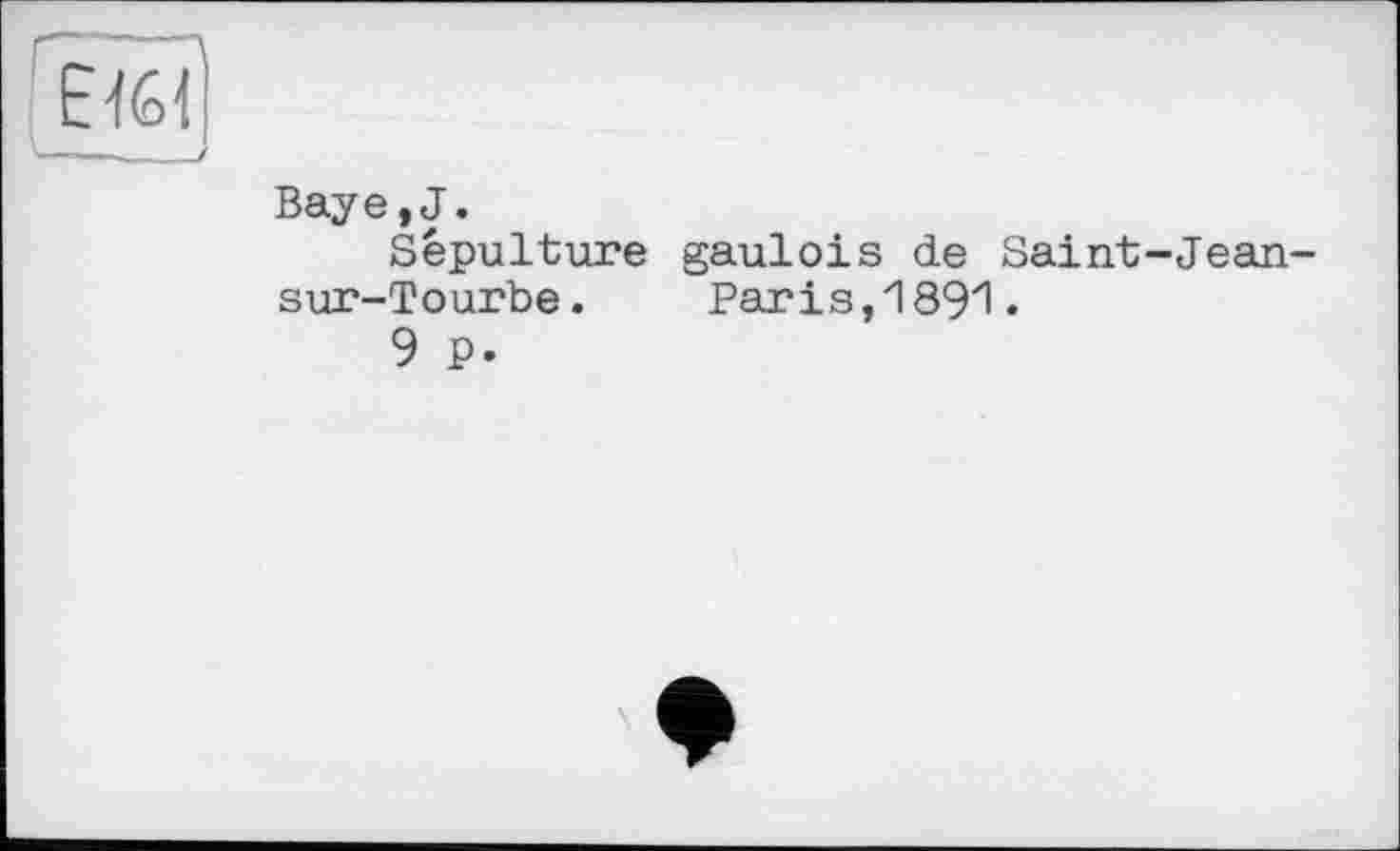 ﻿Baye,J.
Sépulture gaulois de Saint-Jean sur-Tourbe.	Paris,1891.